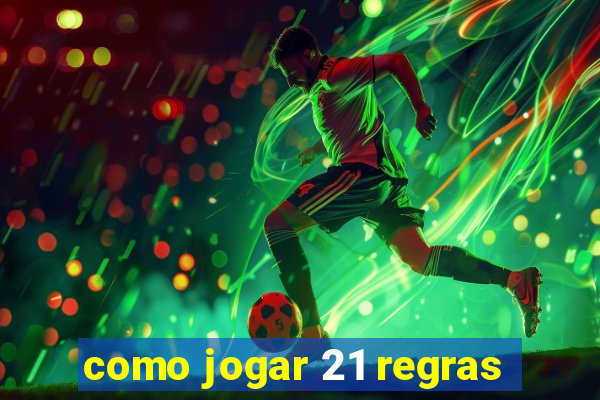 como jogar 21 regras